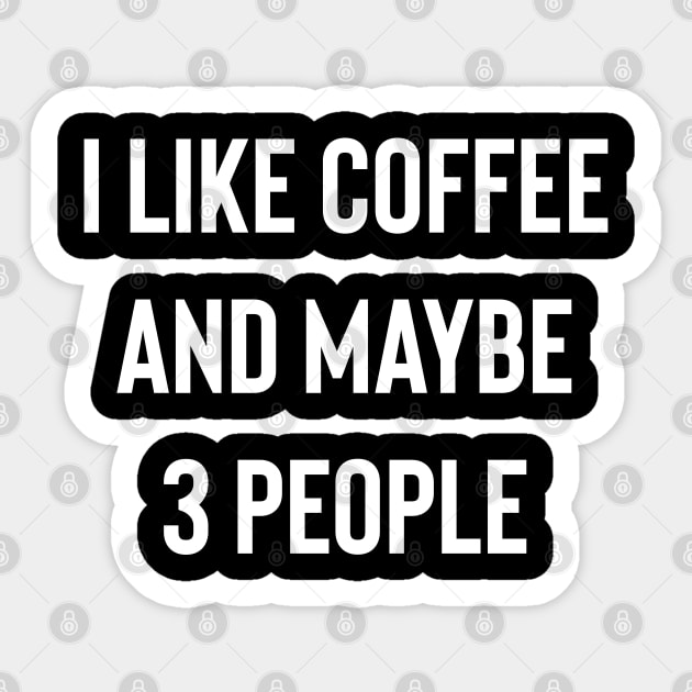 I like Coffee And Maybe 3 People Sticker by Raw Designs LDN